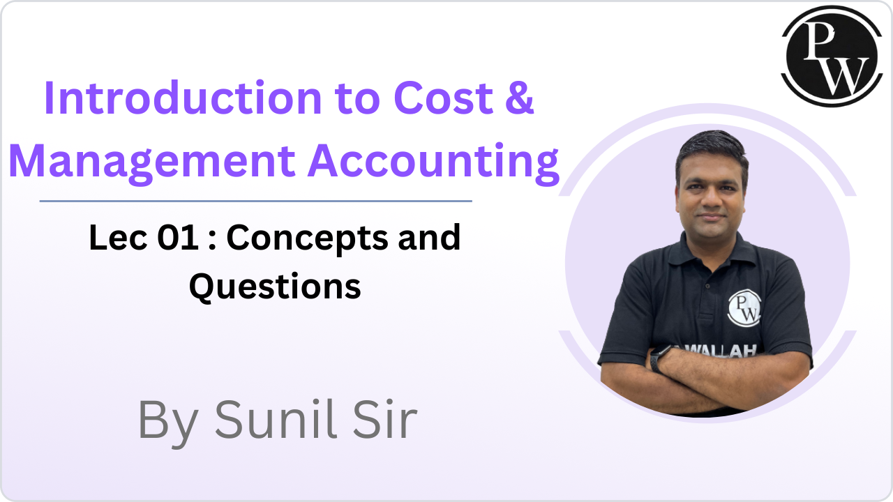 Introduction to Cost & Management Accounting 01 : Concept & Question