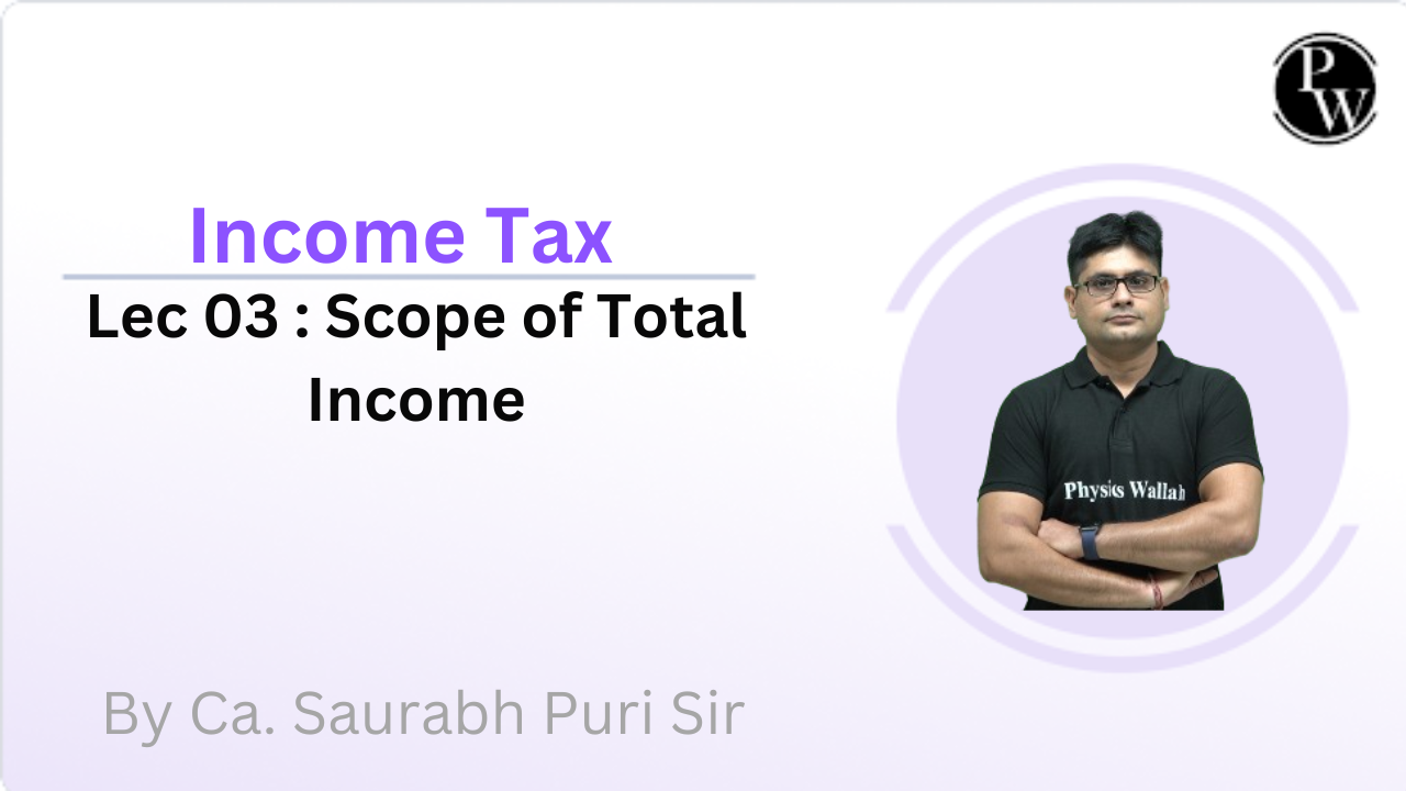 Income Tax 03 : Scope of Total Income 