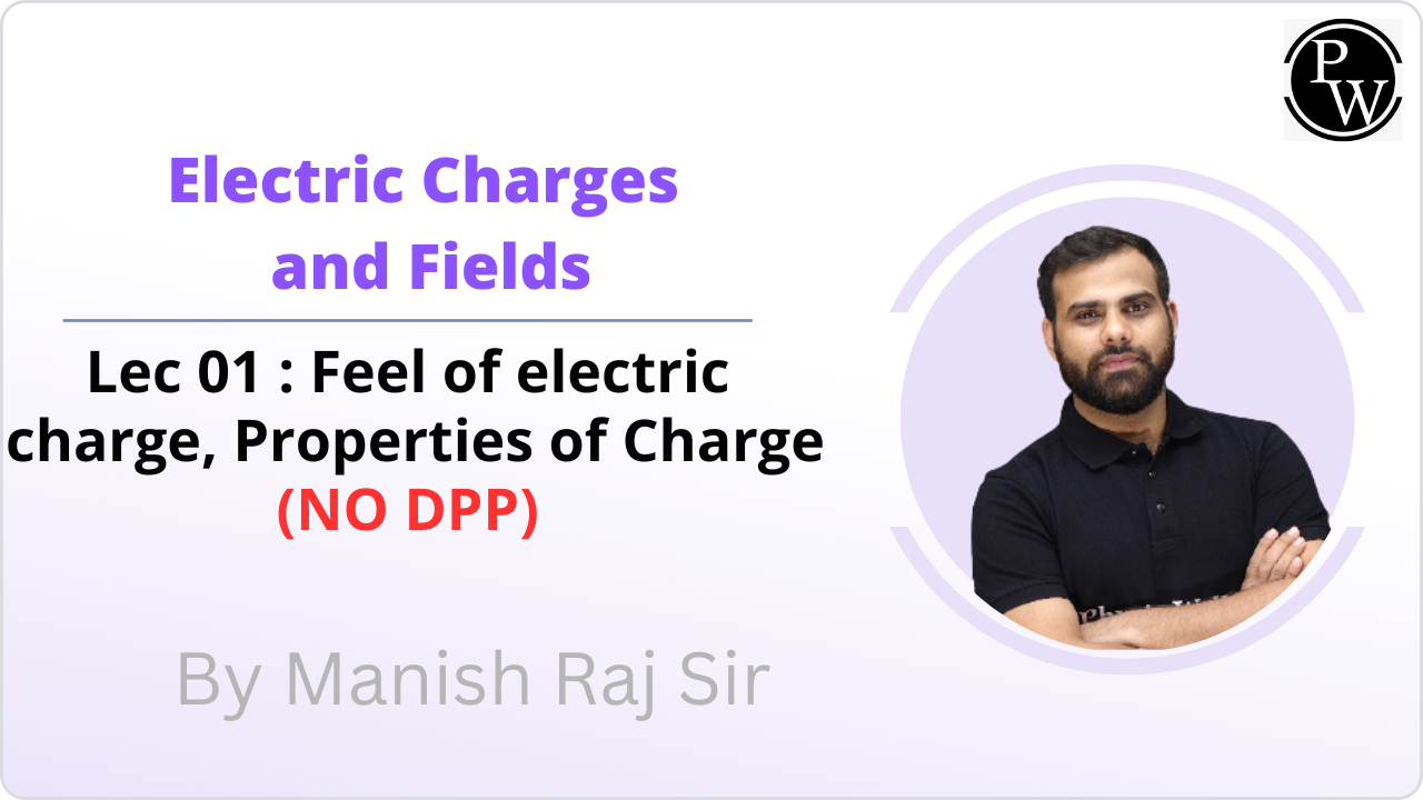 Electric Charges and Fields 01 : Feel of electric charge || Properties of Charge || NO DPP 