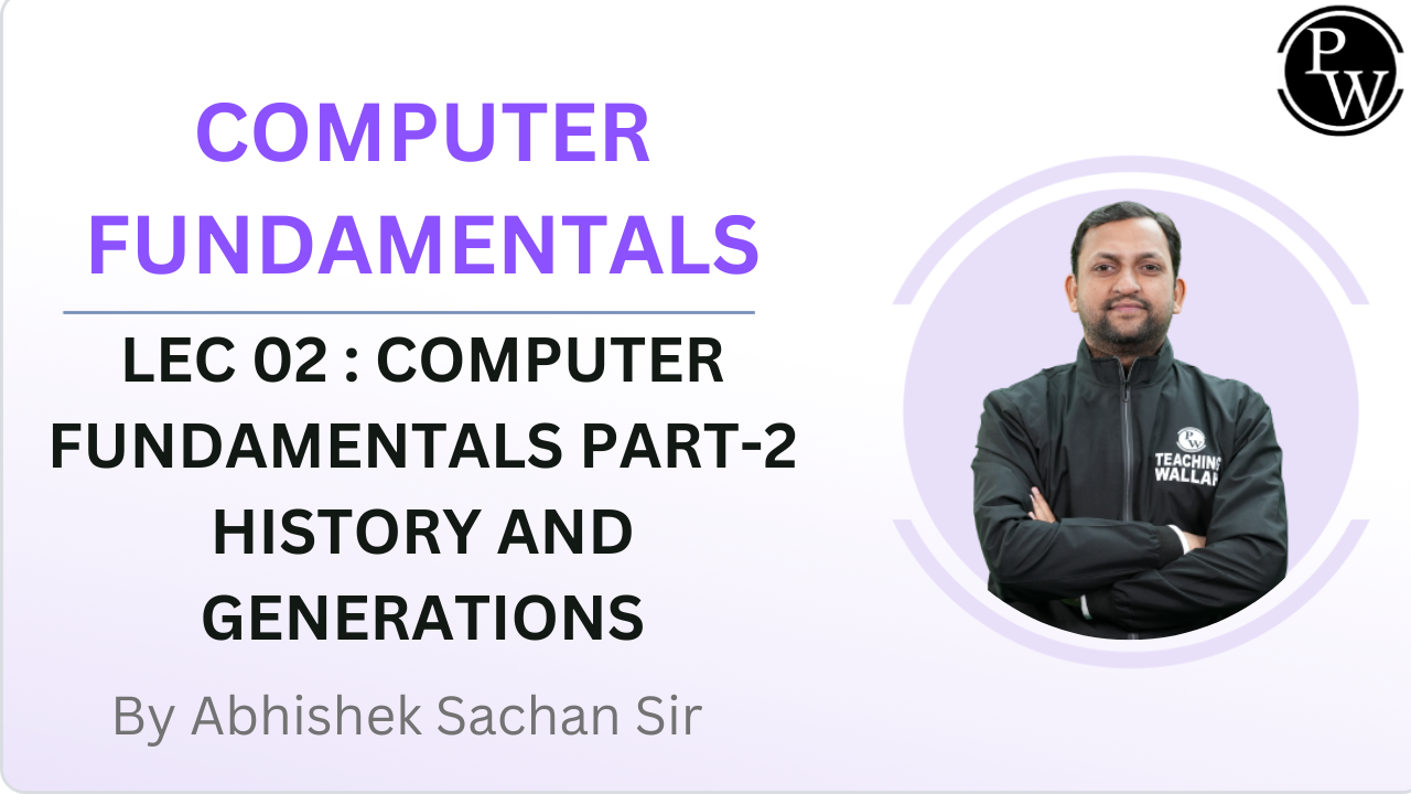 COMPUTER FUNDAMENTALS 02 : COMPUTER FUNDAMENTALS PART-2 HISTORY AND GENERATIONS