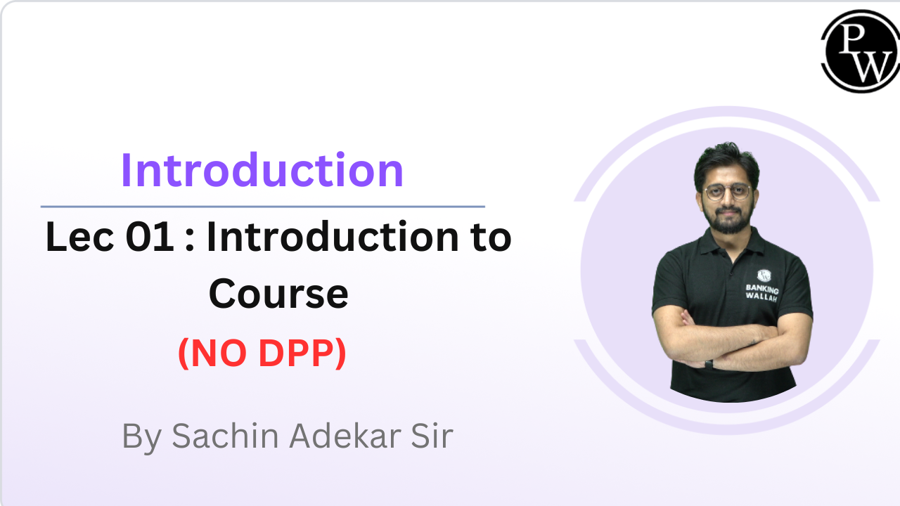 Introduction 01 : Introduction to Course || NO DPP || Rescheduled at 11:15 AM