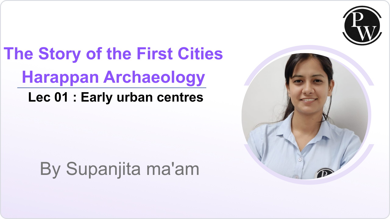 The Story Of The First Cities Harappan Archaeology 01 : Early Urban Centres || Rescheduled @09:00 PM 