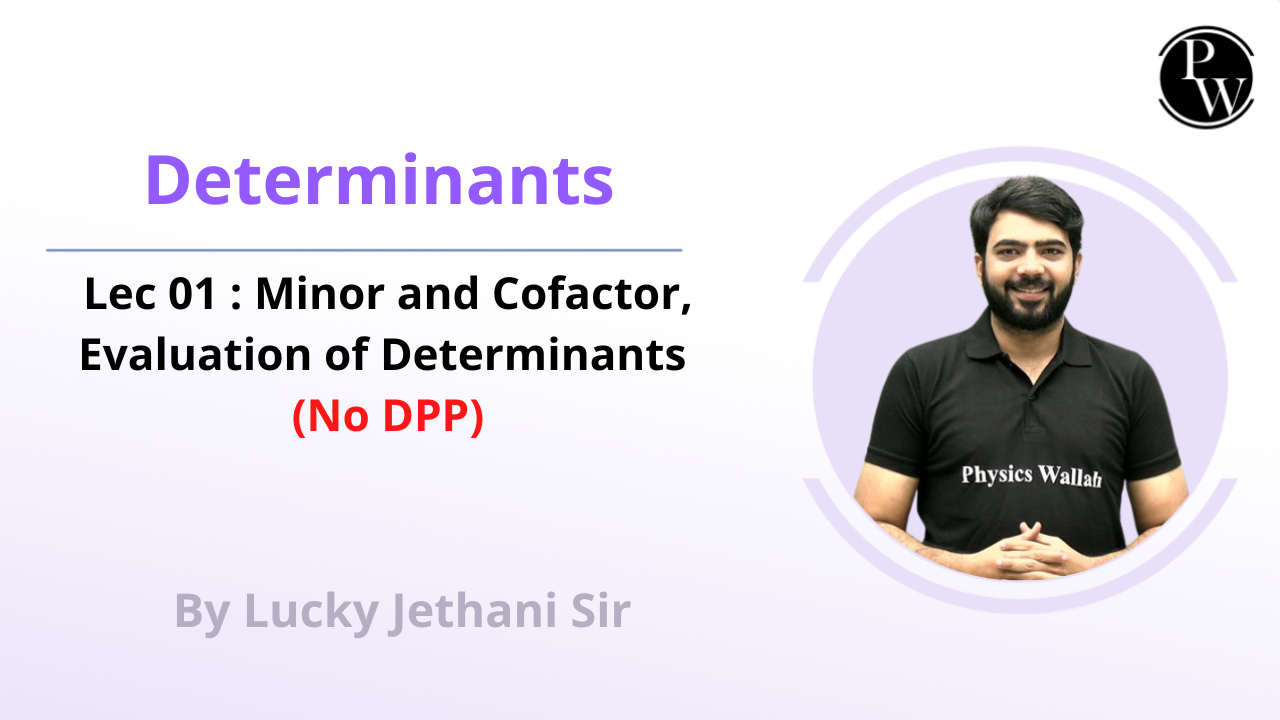 Determinants 01 : Minor and Cofactor || Evaluation of Determinants || No DPP 