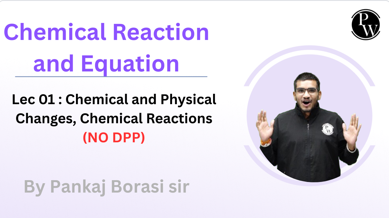 Chemical Reaction and Equation 01 : Chemical and Physical Changes, Chemical Reactions ||(NO DPP)