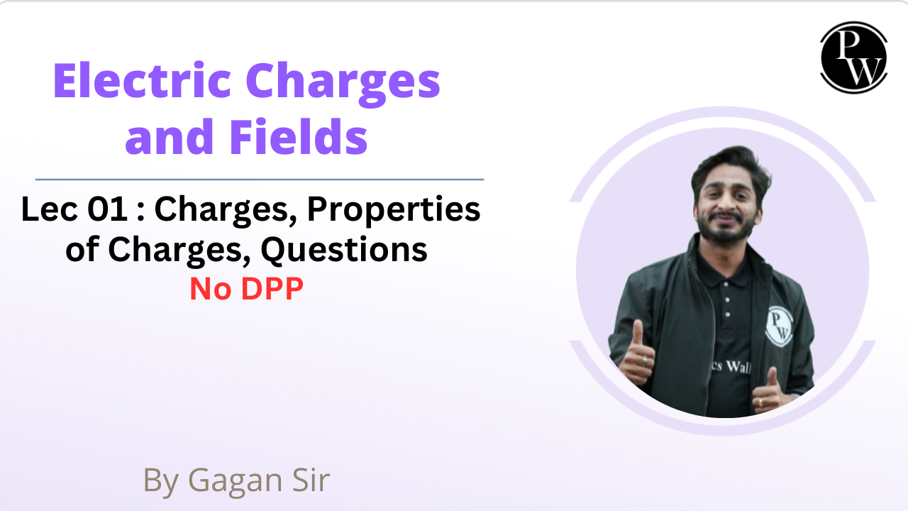 Electric Charges and Fields 01 : Charges || Properties of Charges || Questions || No DPP