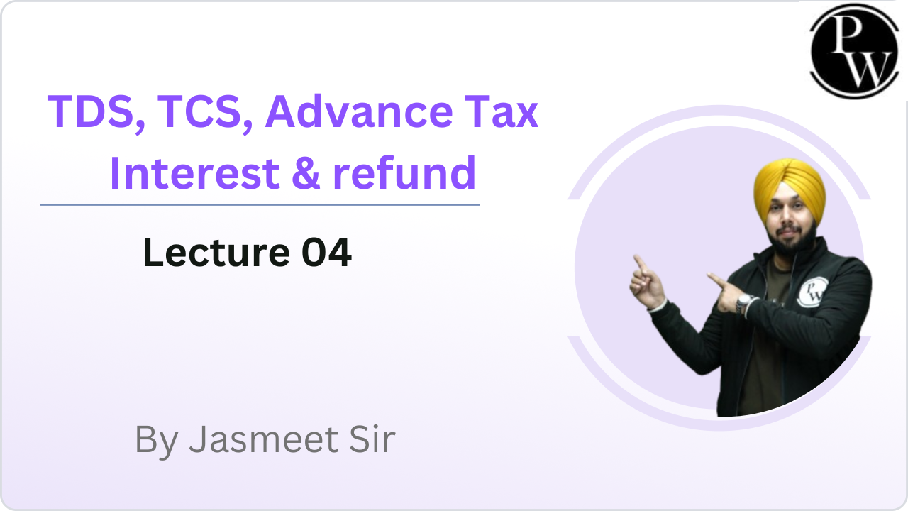 TDS, TCS, Advance Tax Interest & refund : Lecture 04