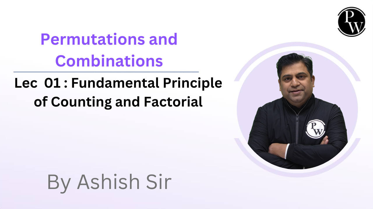 Permutations and Combinations 01 : Fundamental Principle of Counting and Factorial