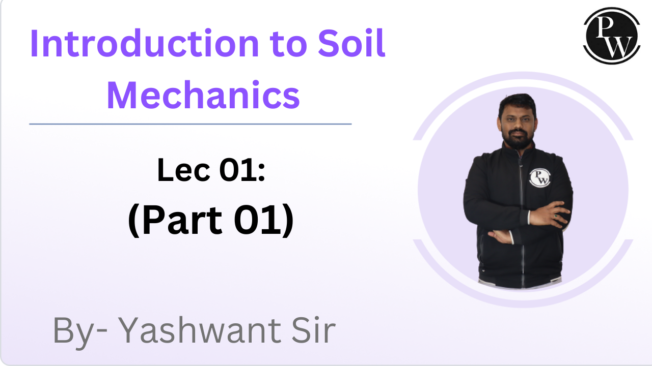 Introduction to Soil Mechanics 01 : Part 01