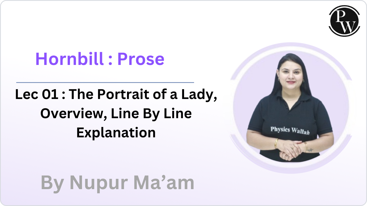 Hornbill : Prose 01 : The Portrait of a Lady || Overview || Line By Line Explanation
