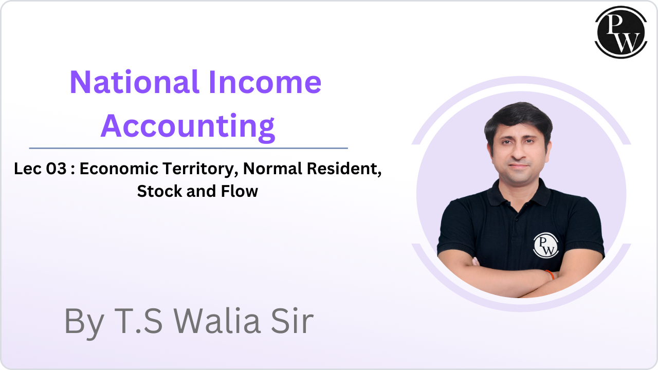 National Income Accounting 03 : Economic Territory, Normal Resident, Stock and Flow 