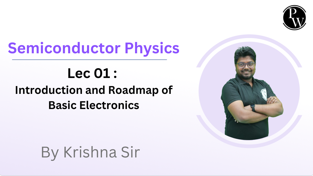 Semiconductor Physics 01 : Introduction and Roadmap of Basic Electronics