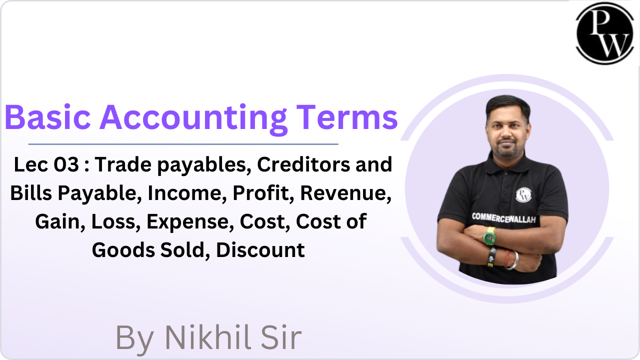 Basic Accounting Terms 03 : Trade payables, Creditors and Bills Payable, Income, Profit, Revenue, Gain, Loss, Expense, Cost, Cost of Goods Sold, Discount 