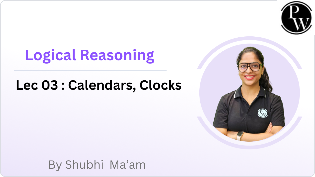 Logical Reasoning 03 : Calendars, Clocks 
