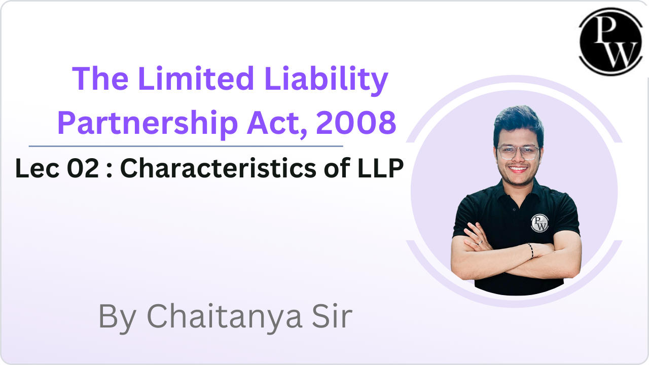 The Limited Liability Partnership Act, 2008 02 : Characteristics of LLP