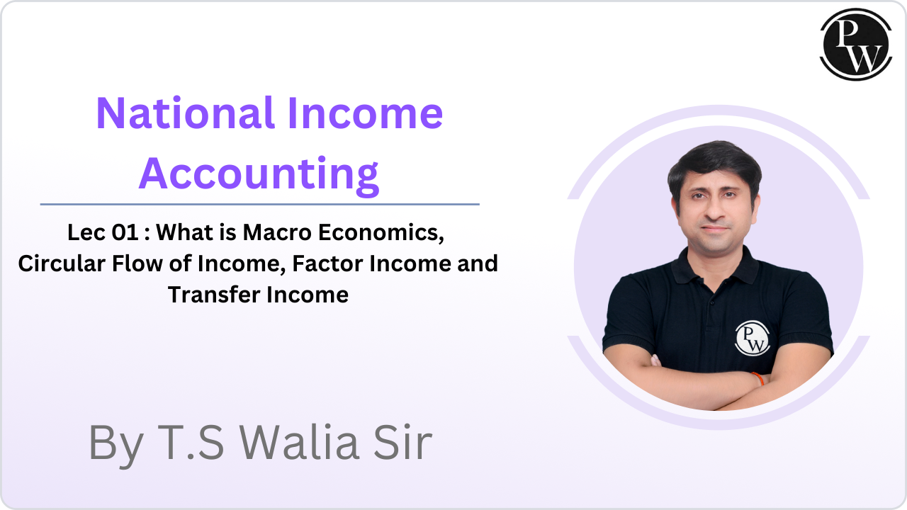 National Income Accounting 01 : What is Macro Economics, Circular Flow of Income, Factor Income and Transfer Income