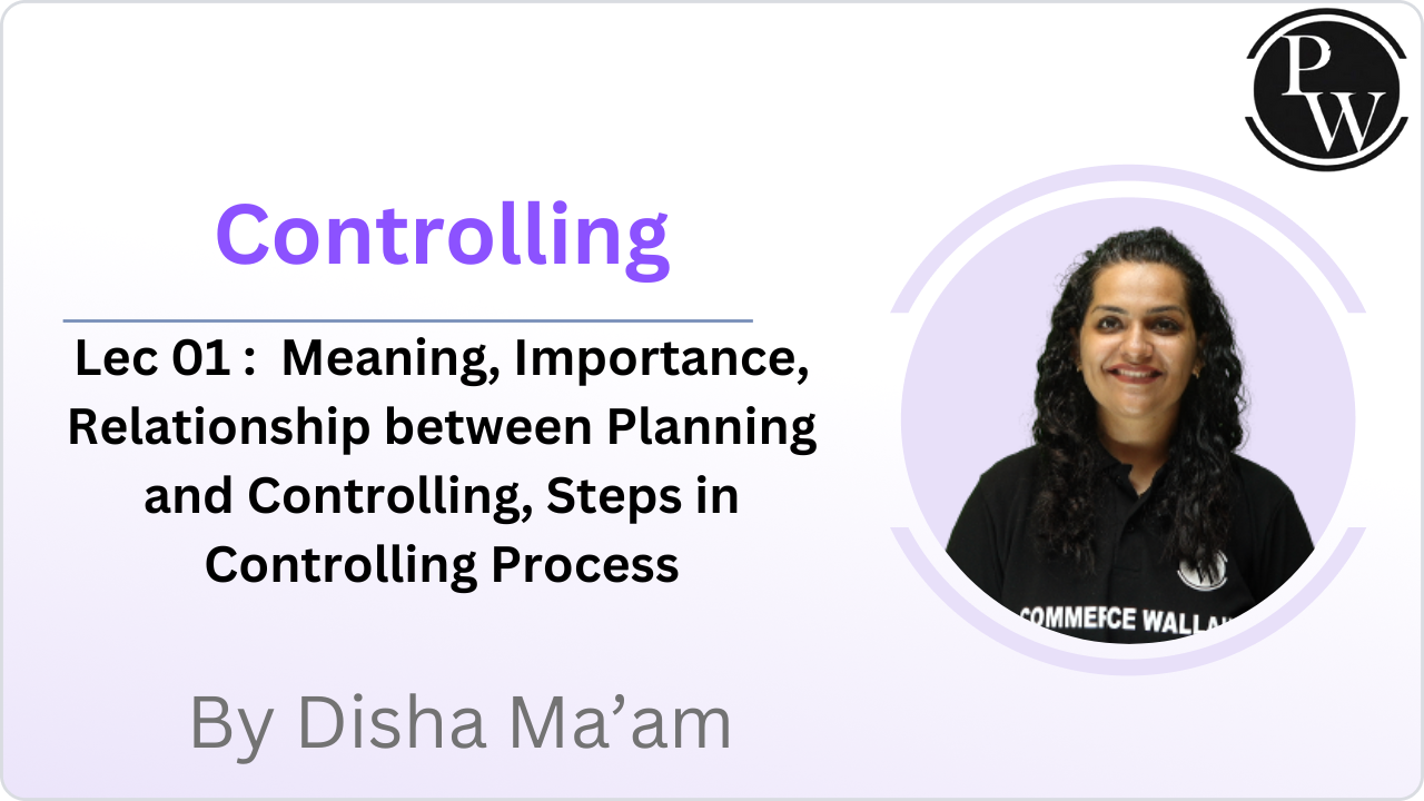 Controlling 01 : Meaning, Importance, Relationship between Planning and Controlling, Steps in Controlling Process