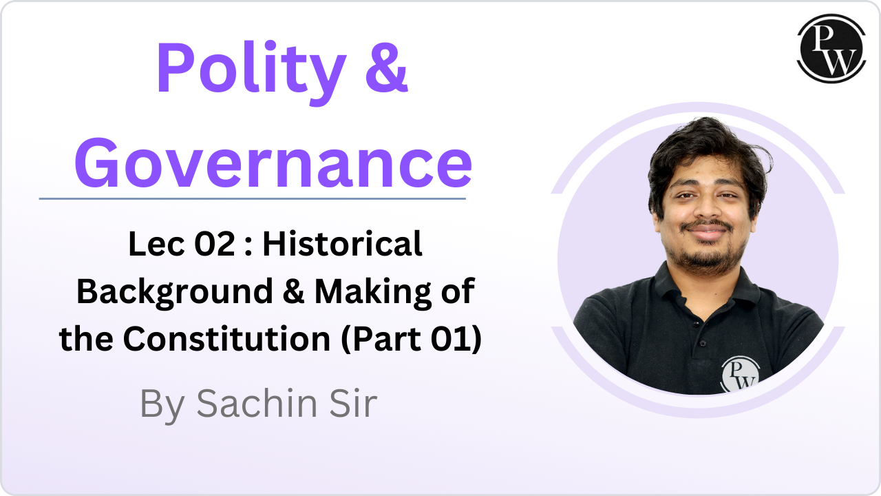 Polity & Governance 02 : Historical Background & Making of the Constitution (Part 01)