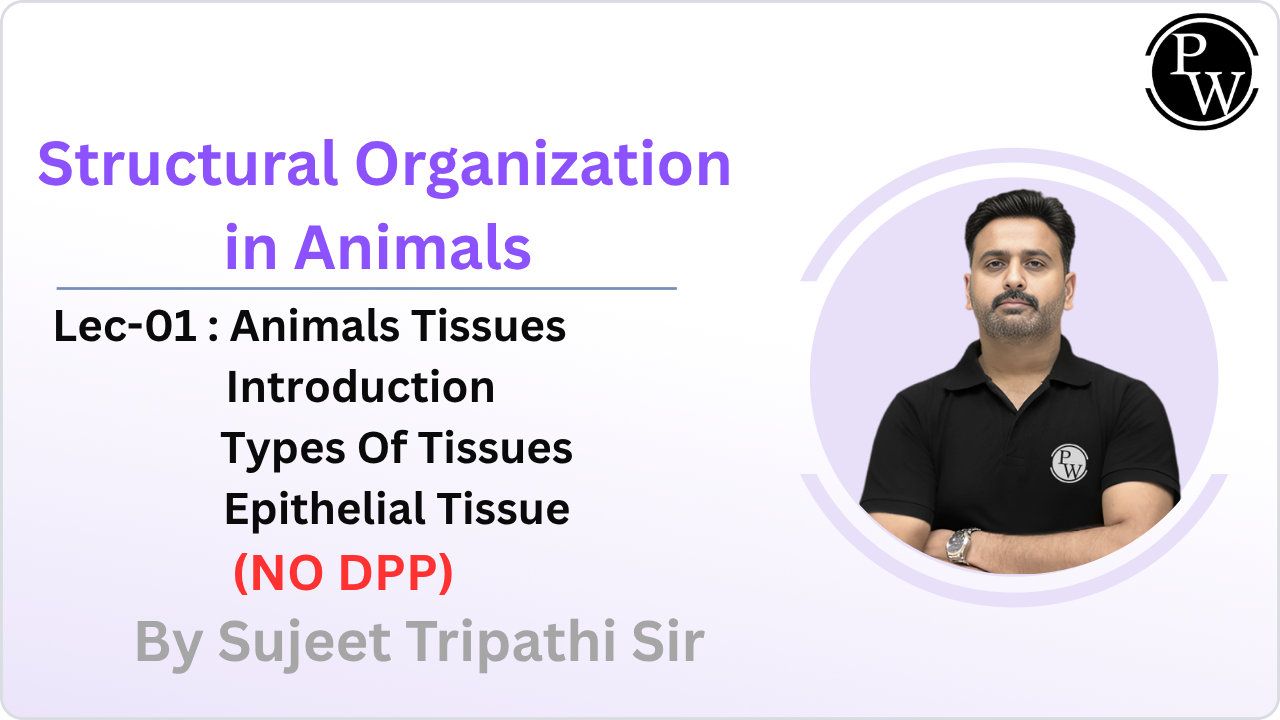  Structural Organization in Animals 01 : Animals Tissues : Introduction || Types Of Tissues || Epithelial Tissue || NO DPP