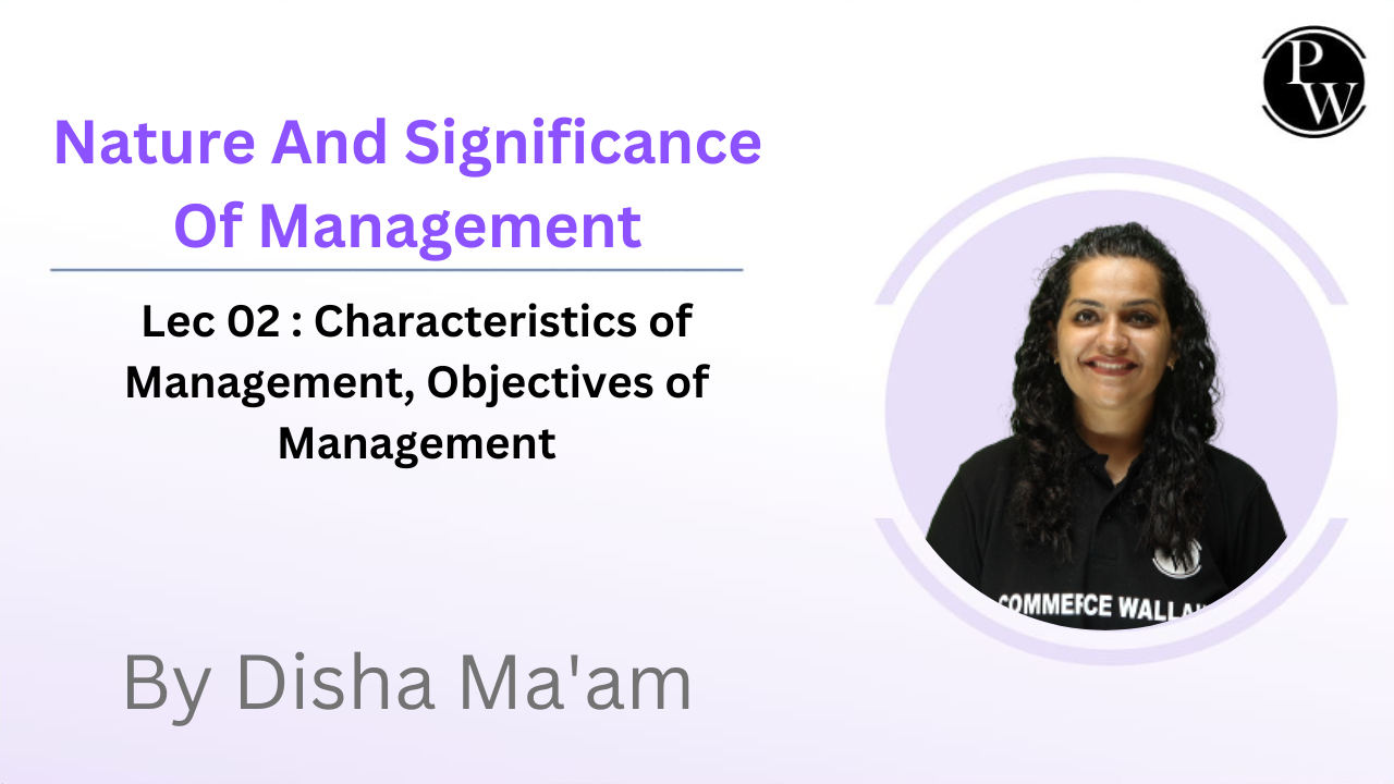 Nature And Significance Of Management 02 : Characteristics of Management, Objectives of Management