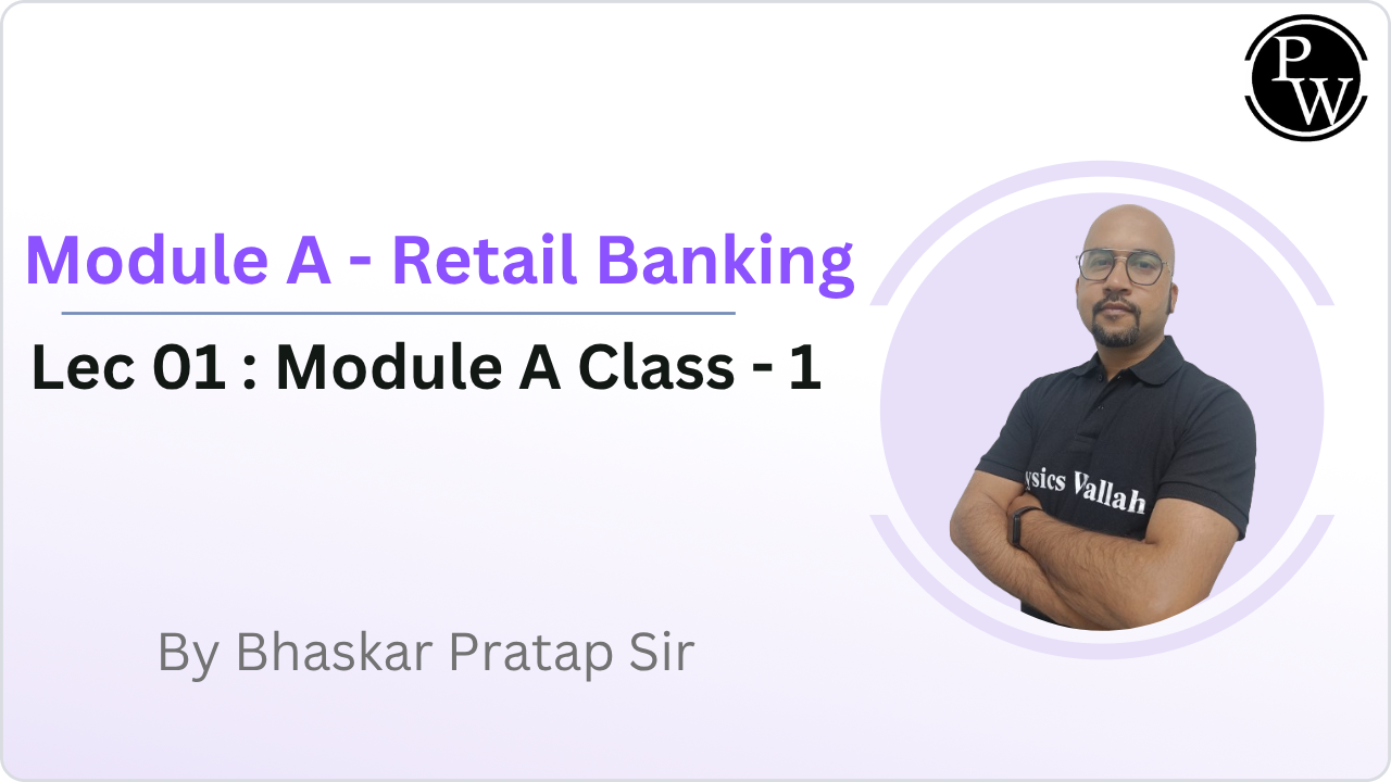 Module A - Retail Banking 01 : Module A Class - 1 