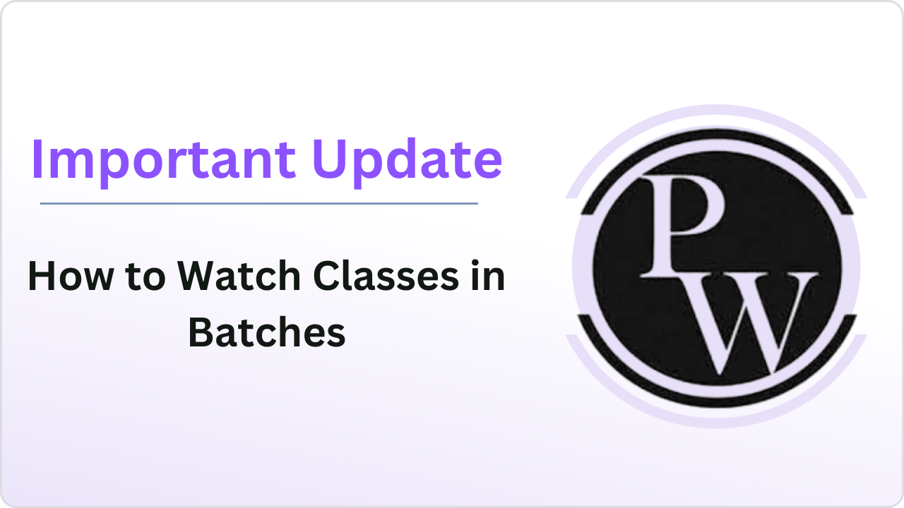 Important Update : How to Watch Classes in Batches 