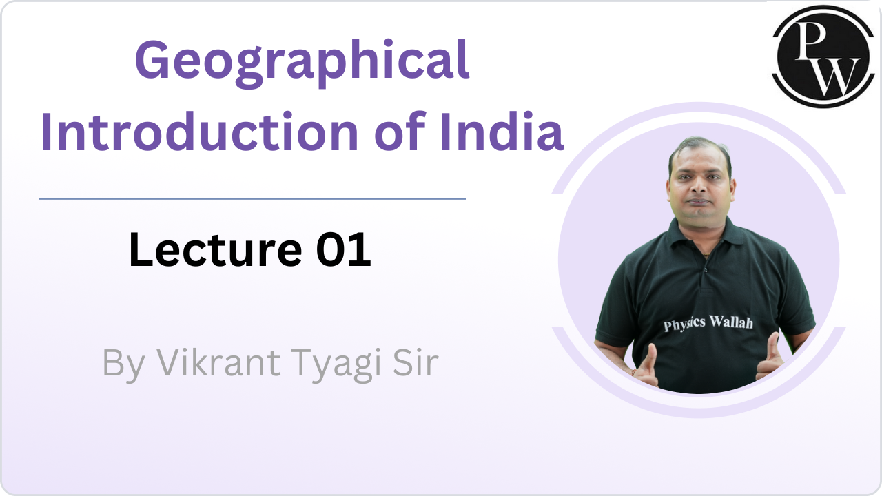 Geographical Introduction of India : Lecture 01