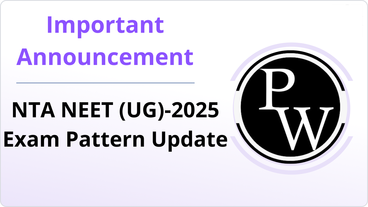 Important Announcement : NTA NEET (UG)-2025 Exam Pattern Update