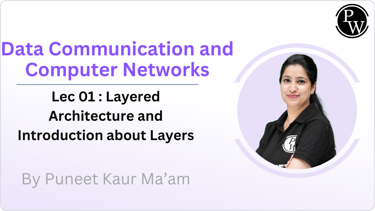 Data Communication and Computer Networks 01 :  Layered Architecture and Introduction about Layers 