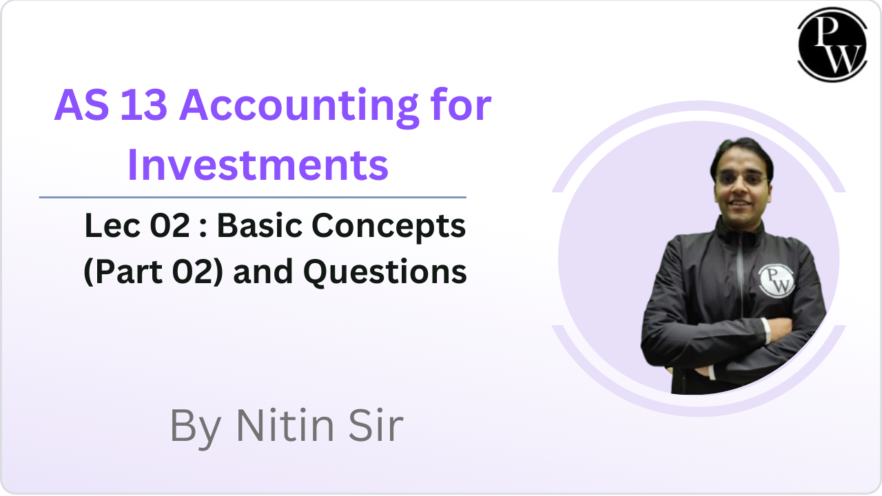 AS 13 Accounting for Investments 02 : Basic Concepts (Part 02) and Questions