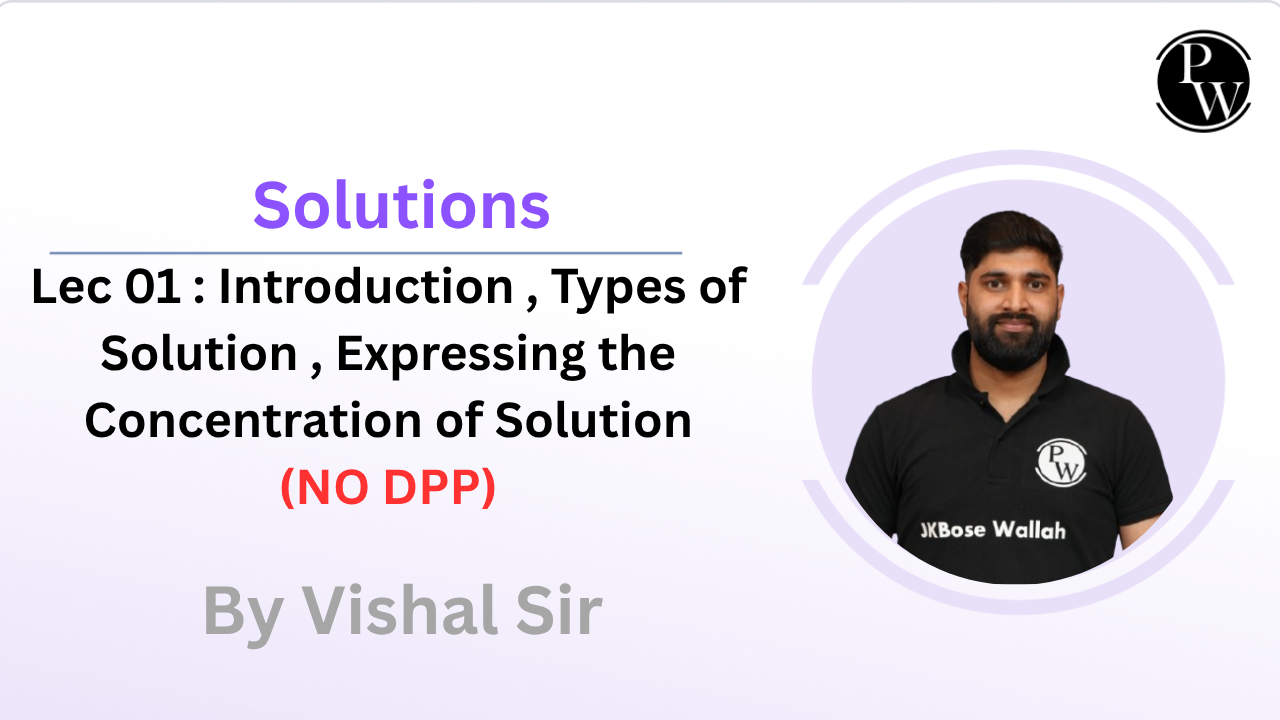 Solutions 01 : Introduction || Types of Solution || Expressing the Concentration of Solution || NO DPP
