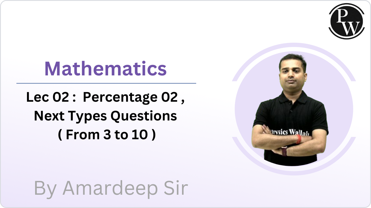 Mathematics 02 : Percentage 02, Next Types Questions ( From 3 to 10 )