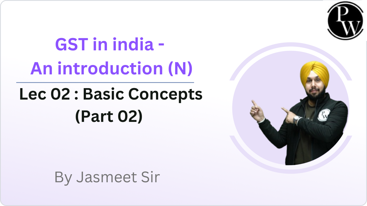 GST in india- An introduction 02 : Basic Concepts (Part 02)  