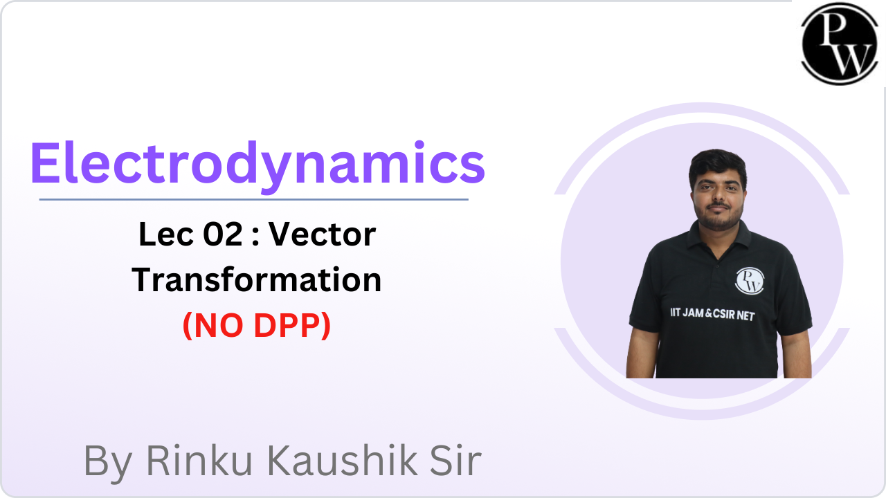 Electrodynamics 02 : Vector Transformation || NO DPP