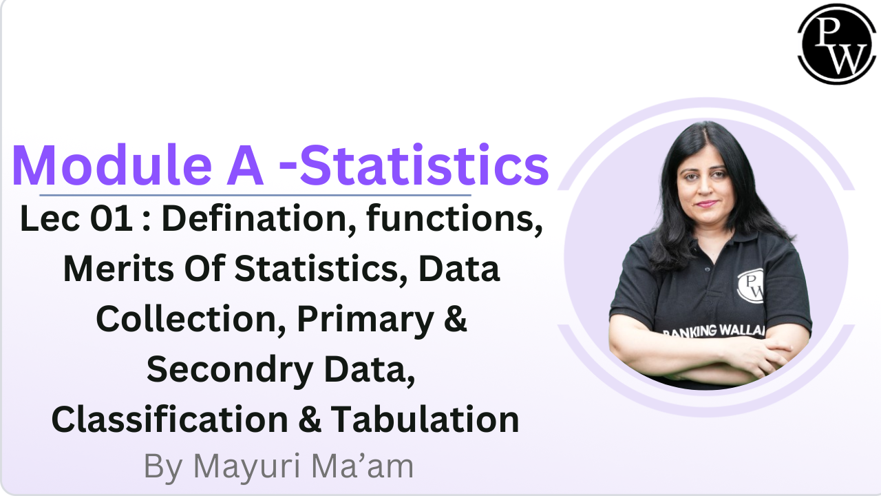 Module A - Statistics 01 : Definition || Functions || Merits Of Statistics || Data Collection || Primary & Secondary Data || Classification & Tabulation