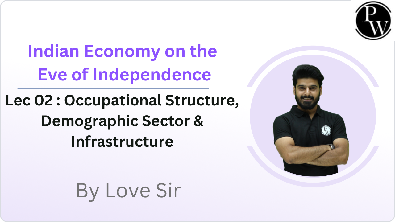 Indian Economy on the Eve of Independence 02 : Occupational Structure, Demographic Sector & Infrastructure