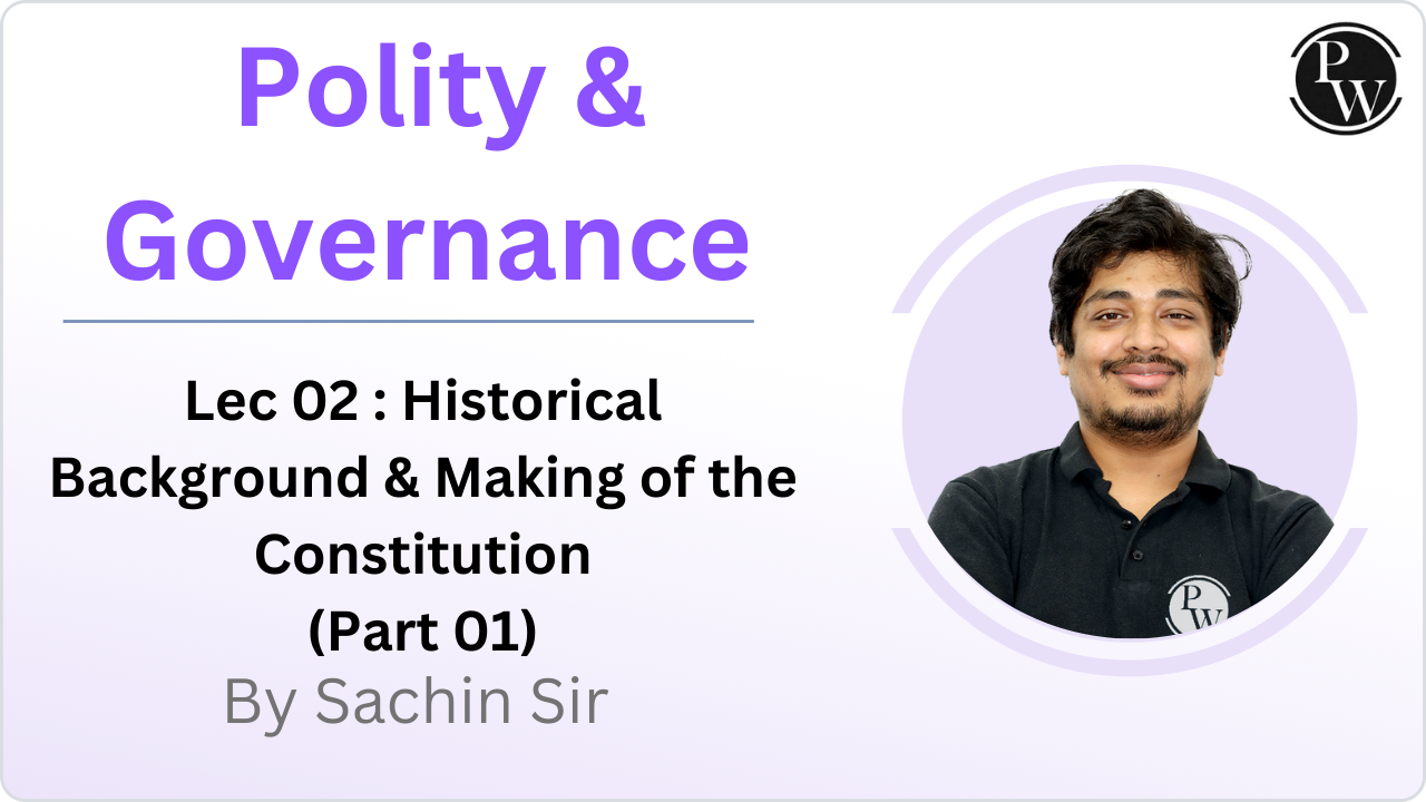 Polity & Governance 02 : Historical Background & Making of the Constitution (Part 01)
