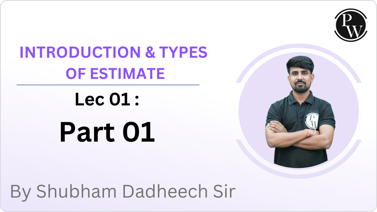 INTRODUCTION & TYPES OF ESTIMATE 01 : Part 01 