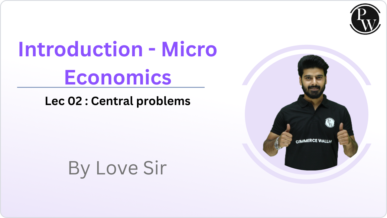 Introduction - Micro Economics 02 : Central problems || (Recorded Lecture)