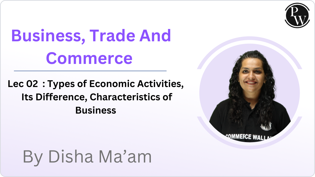 Business, Trade And Commerce 02 : Types of Economic Activities, Its Difference, Characteristics of Business