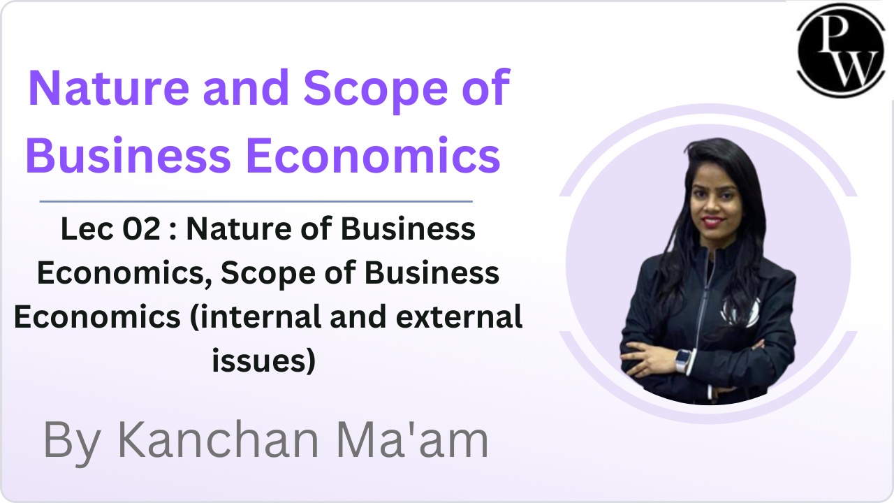 Nature and Scope of Business Economics 02 : Nature of Business Economics || Scope of Business Economics (internal and external issues)