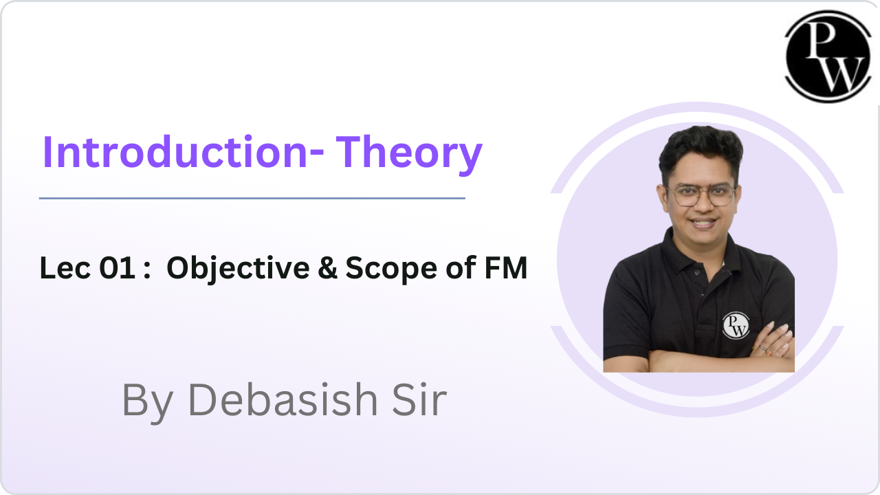 Introduction- Theory 01 : Objective & Scope of FM