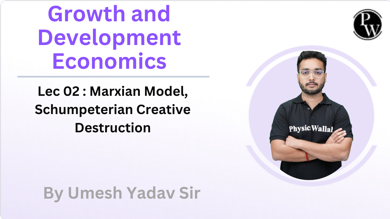 Growth and Development Economics 02 : Marxian Model, Schumpeterian Creative Destruction 