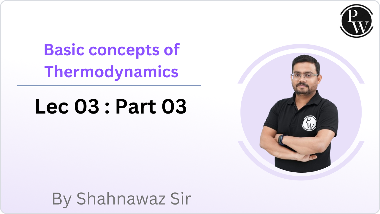 Basic concepts of Thermodynamics 03 : Part 03