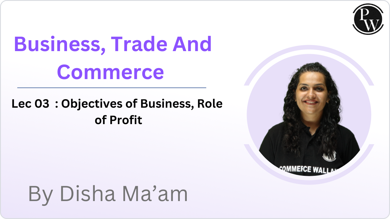 Business, Trade And Commerce 03 : Objectives of Business, Role of Profit