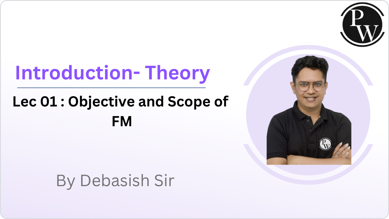 Introduction- Theory 01 : Objective and Scope of FM 