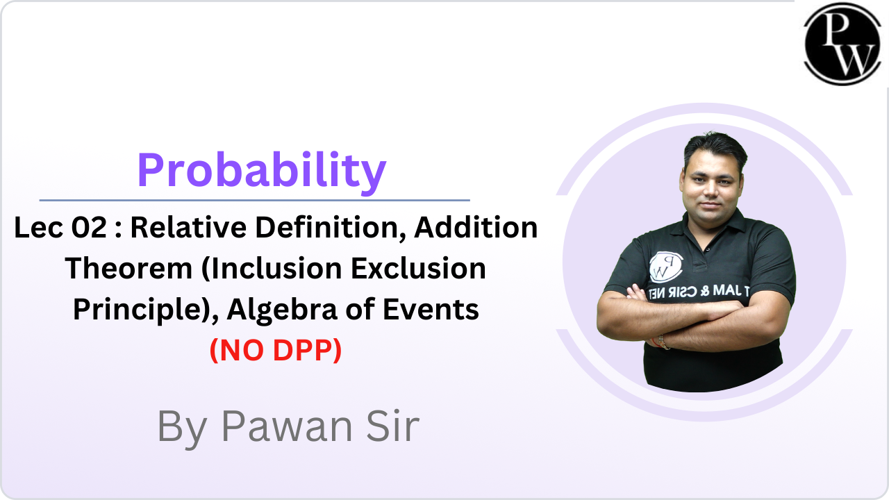 Probability 02: Relative Definition, Addition Theorem (Inclusion Exclusion Principle), Algebra of Events || NO DPP || Rescheduled @05:00 PM