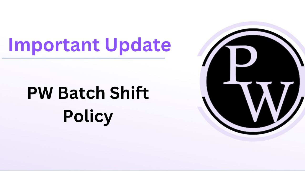 PW Batch Shift Policy || Only Video