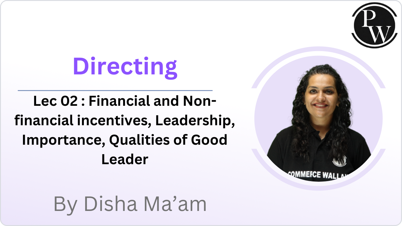  Directing 02 : Financial and Non-financial incentives, Leadership, Importance, Qualities of Good Leader