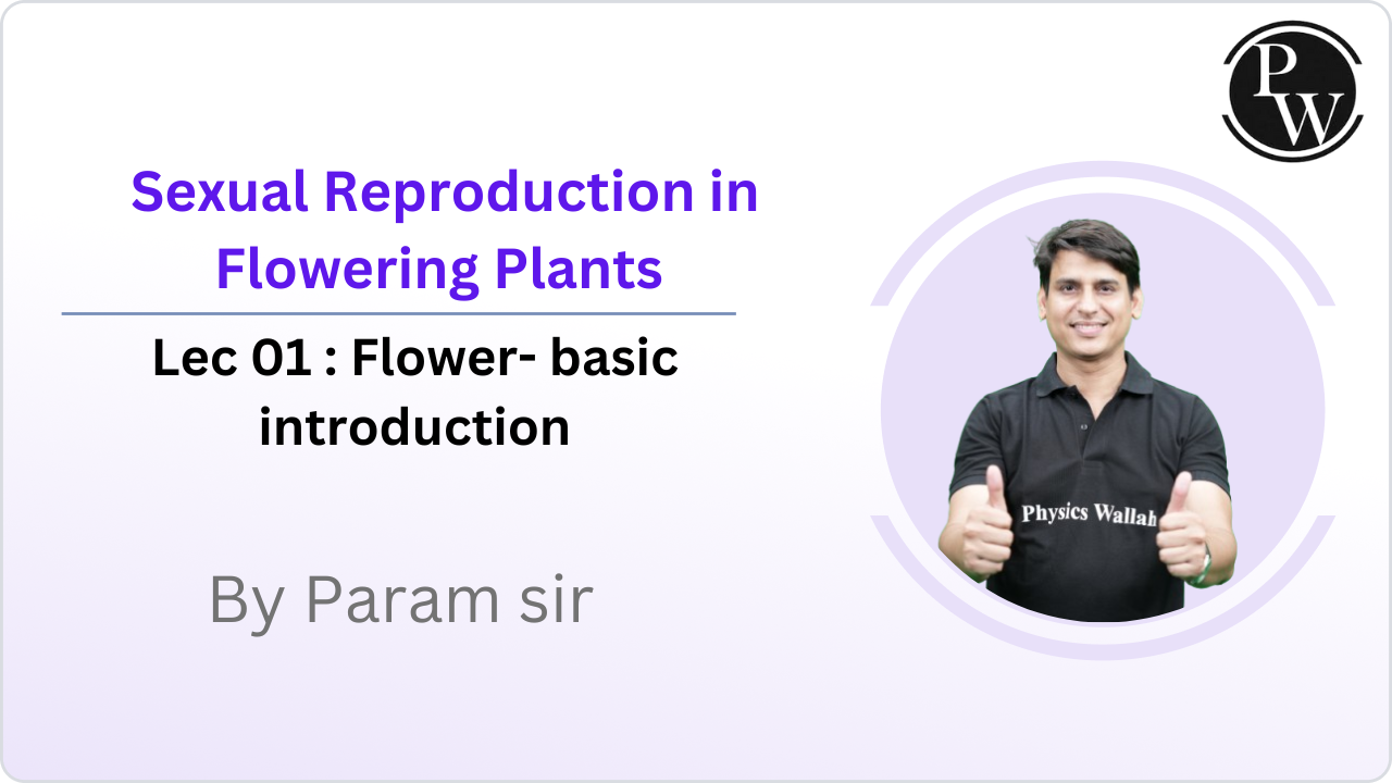 Sexual Reproduction in Flowering Plants 01 : Flower- basic introduction