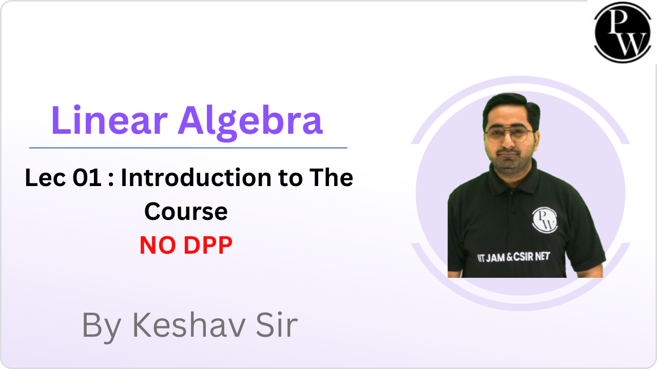 Linear Algebra 01 : Introduction to The Course || NO DPP